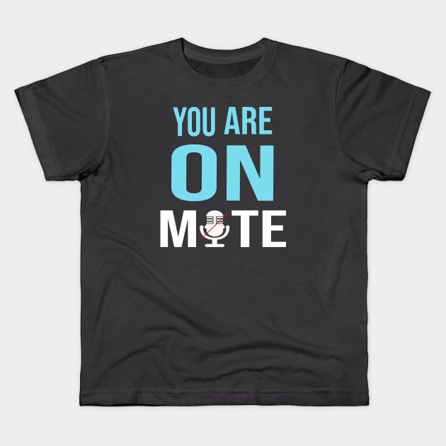 You Are on mute Kids T-Shirt by designnas2